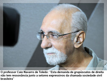 O professor Caio Navarro de Toledo: “Esta demanda de grupúsculos de direita não tem ressonância junto a setores expressivos da chamada sociedade civil brasileira”