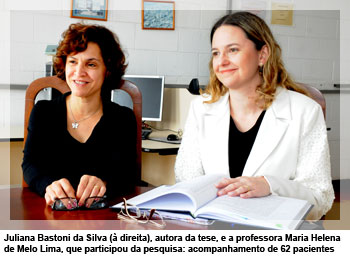 Juliana Bastoni da Silva (à direita), autora da tese, e a professora Maria Helena de Melo Lima, que participou da pesquisa: acompanhamento de 62 pacientes