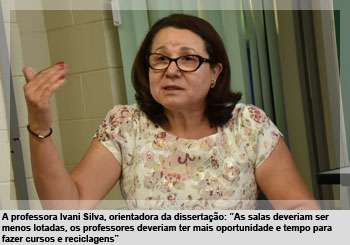 A professora Ivani Silva, orientadora da dissertação: “As salas deveriam ser menos lotadas, os professores deveriam ter mais oportunidade e tempo para fazer cursos e reciclagens”
