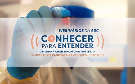 Webinário "Conhecer para Entender - O mundo a partir do coronavírus” - "Os impactos da pandemia na pesquisa científica" Webinário "Conhecer para Entender - O mundo a partir do coronavírus” - "Os impactos da pandemia na pesquisa científica"