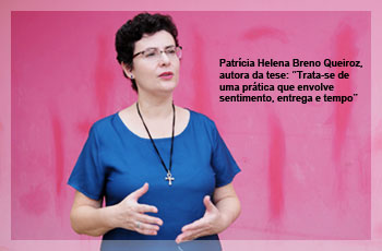 Patrícia Helena Breno Queiroz, autora da tese: “Trata-se de uma prática que envolve  sentimento, entrega e tempo”