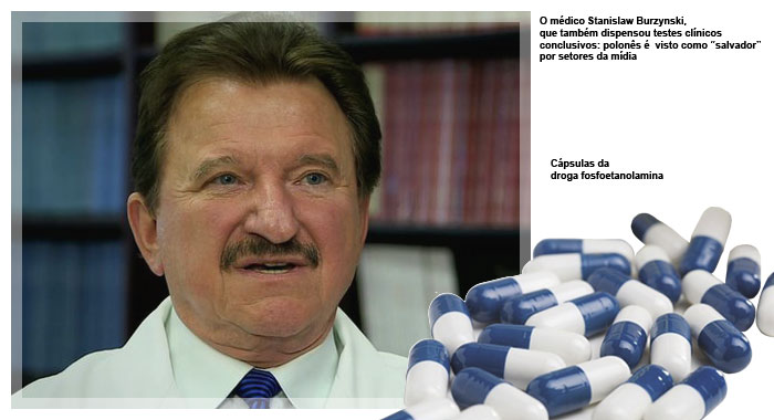 O médico Stanislaw Burzynski, que também dispensou testes clínicos conclusivos: polonês é  visto como “salvador” por setores da mídia e Cápsulas da droga fosfoetanolamina