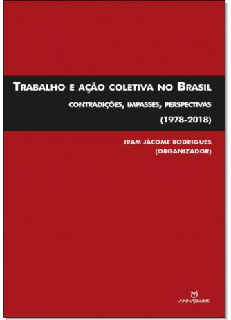 Capa do livro Trabalho e ação coletiva no Brasil: contradições, impasses, perspectivas (1978-2018)