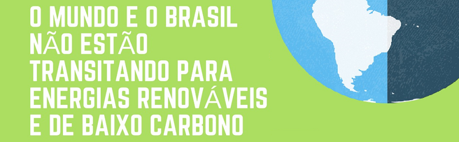 "O mundo e o Brasil não estão transitando para energias renováveis e de baixo carbono"